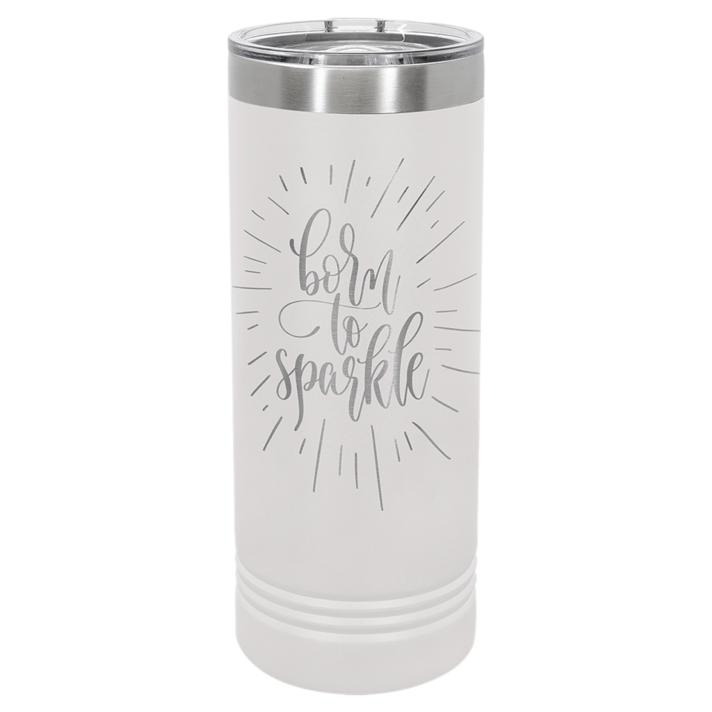 White stainless steel skinny tumbler with silver rim and clear lid featuring the phrase “Born to Sparkle” in decorative script with radiating line accents.