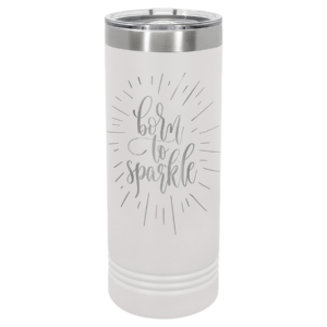 White stainless steel skinny tumbler with silver rim and clear lid featuring the phrase “Born to Sparkle” in decorative script with radiating line accents.